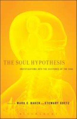 The Soul Hypothesis : Investigations into the Existence of the Soul