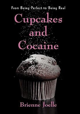 Cupcakes and Cocaine : From Being Perfect to Being Real