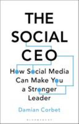 The Social CEO : How Social Media Can Make You a Stronger Leader