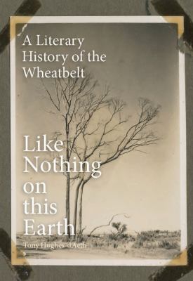 Like Nothing on This Earth : A Literary History of the Wheatbelt