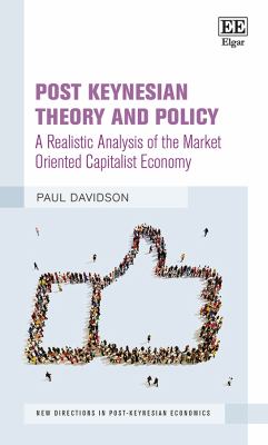 Post Keynesian Theory and Policy : A Realistic Analysis of the Market Oriented Capitalist Economy