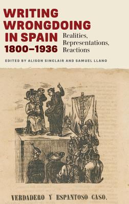 Writing Wrongdoing in Spain, 1800-1936 : Realities, Representations, Reactions
