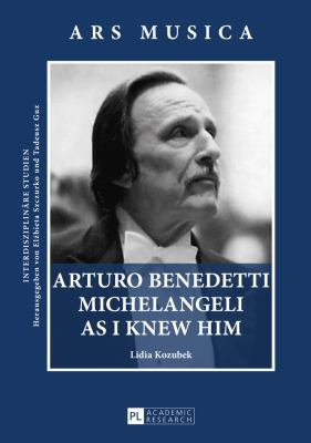 Arturo Benedetti Michelangeli As I Knew Him