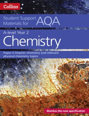 AQA a Level Chemistry Year 2 Paper 2: Organic Chemistry and Relevant Physical Chemistry Topics (Collins Student Support Materials)