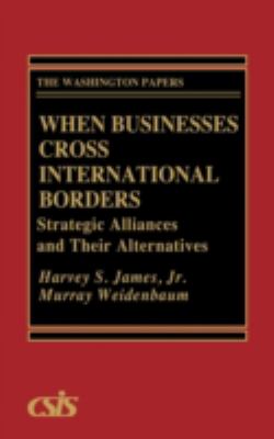 When Businesses Cross International Borders : Strategic Alliances and Their Alternatives