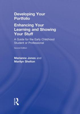 Developing Your Portfolio - Enhancing Your Learning and Showing Your Stuff : A Guide for the Early Childhood Student or Professional