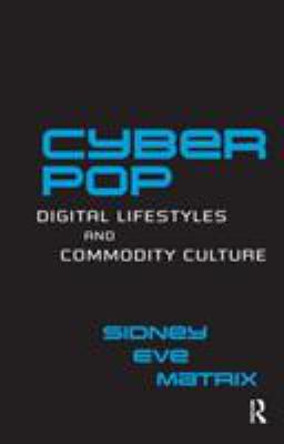 Cyberpop : Digital Lifestyles and Commodity Culture