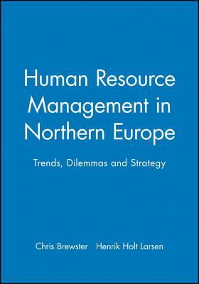 Human Resource Management in Northern Europe : Trends, Dilemmas and Strategy