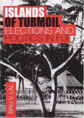 Islands of Turmoil : Elections and Politics in Fiji