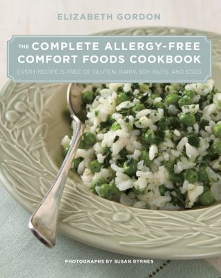 The Complete Allergy-Free Comfort Foods Cookbook : Every Recipe Is Free of Gluten, Dairy, Soy, Nuts, and Eggs