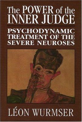 The Power of the Inner Judge : Psychodynamic Treatment of the Severe Neuroses