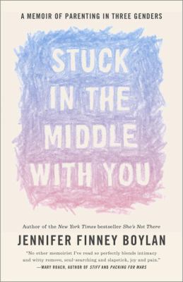 Stuck in the Middle with You : A Memoir of Parenting in Three Genders