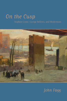On the Cusp : Stephen Crane, George Bellows, and Modernism