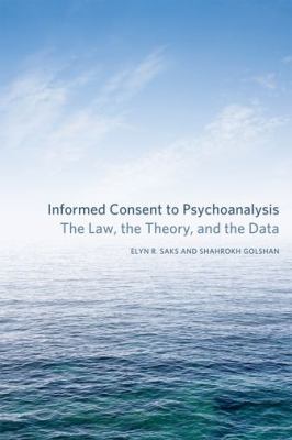 Informed Consent to Psychoanalysis : The Law, the Theory, and the Data