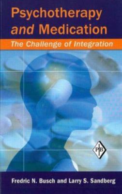 Psychotherapy and Medication : The Challenge of Integration