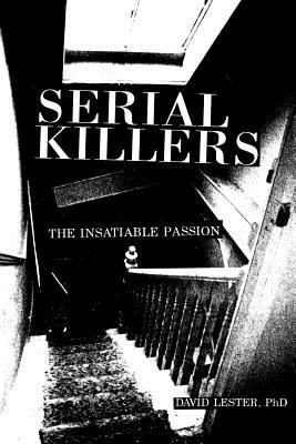 Serial Killers : The Insatiable Passion