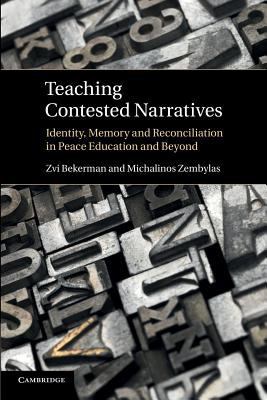 Teaching Contested Narratives : Identity, Memory and Reconciliation in Peace Education and Beyond