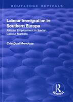 Labour Immigration in Southern Europe: African Employment in Iberian Labour Markets : African Employment in Iberian Labour Markets