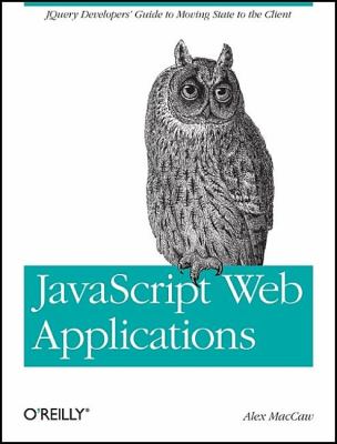 JavaScript Web Applications : JQuery Developers' Guide to Moving State to the Client