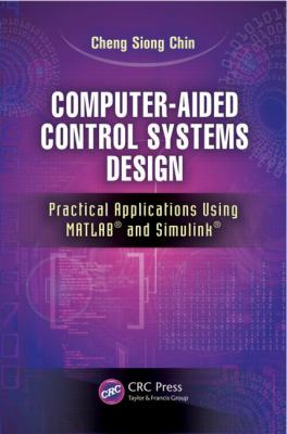 Computer-Aided Control Systems Design : Practical Applications Using MATLAB® and Simulink®