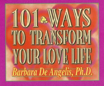 101 Ways to Transform Your Love Life