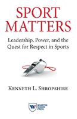 Sport Matters : Leadership, Power, and the Quest for Respect in Sports