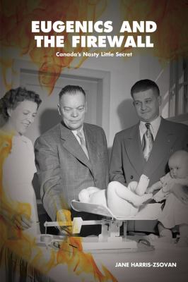 Eugenics and the Firewall : Why Alberta's UFA/Social Credit Legacy Matters to 21st Century Canadians