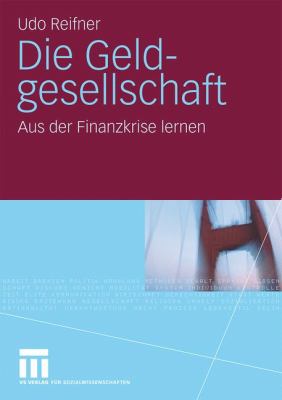 Die Geldgesellschaft : Aus der Finanzkrise Lernen