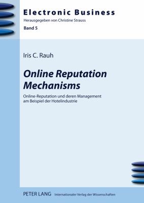 Online Reputation Mechanisms : Online-Reputation und Deren Management Am Beispiel der Hotelindustrie
