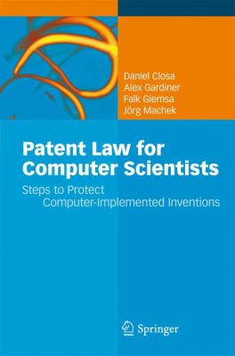 Patent Law for Computer Scientists : Steps to Protect Computer-Implemented Inventions