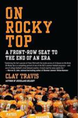 On Rocky Top : A Front-Row Seat to the End of an Era