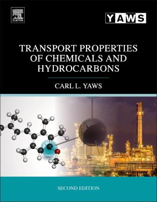 Transport Properties of Chemicals and Hydrocarbons : Viscosity, Thermal Conductivity, and Diffusivity for More Than 7800 Hydrocarbons and Chemicals, Including C1 to C100 Organics and AC to Zr Inorganics