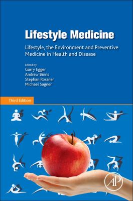 Lifestyle Medicine : Lifestyle, the Environment and Preventive Medicine in Health and Disease