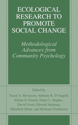 Ecological Research to Promote Social Change : Methodological Advances from Community Psychology
