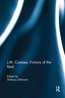 J. M. Coetzee: Fictions of the Real