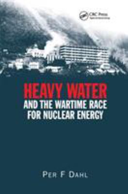 Heavy Water and the Wartime Race for Nuclear Energy