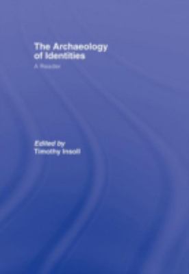 The Archaeology of Identities : A Reader