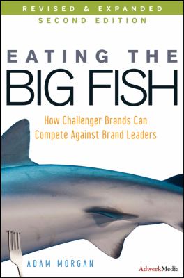 Eating the Big Fish : How Challenger Brands Can Compete Against Brand Leaders