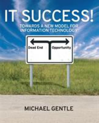 IT Success! : Towards a New Model for Information Technology
