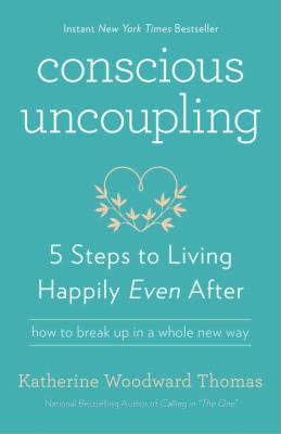 Conscious Uncoupling : 5 Steps to Living Happily Even After
