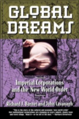 Global Dreams : Imperial Corporations and the New World Order