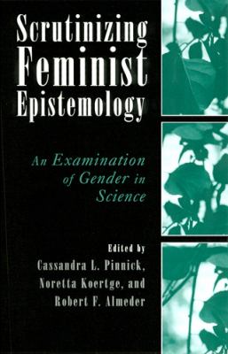 Scrutinizing Feminist Epistemology : An Examination of Gender in Science