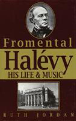 Fromenthal Halevy : His Life and Music