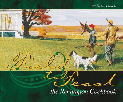 Field to Feast : The Remington Cookbook