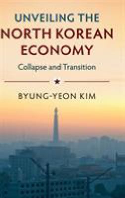 Unveiling the North Korean Economy : Collapse and Transition