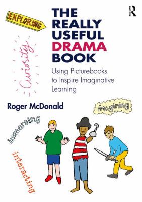 The Really Useful Drama Book : Using Picturebooks to Inspire Imaginative Learning
