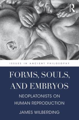 Forms, Souls, and Embryos : Neoplatonists on Human Reproduction