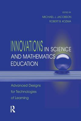 Innovations in Science and Mathematics Education : Advanced Designs for Technologies of Learning