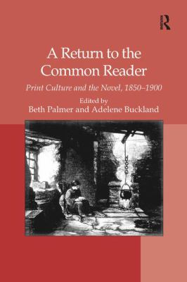 A Return to the Common Reader : Print Culture and the Novel, 1850-1900