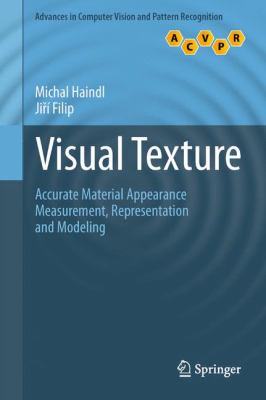 Visual Texture : Accurate Material Appearance Measurement, Representation and Modeling